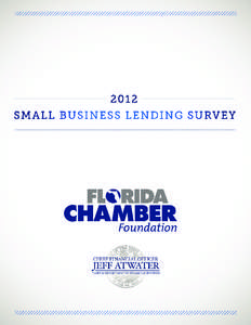 2012 SMALL BUSINESS LENDING SURVEY  F L OR I DA C H A M B E R F O U N DAT ION | DE PA RT M E N T OF F I NA N C I A L S E RV IC E S 1