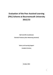 Evaluation of the Peer Assisted Learning (PAL) Scheme at Bournemouth University[removed]Neil Ford (PAL Coordinator) Charlotte Thackeray (Peer Mentoring Assistant)