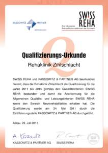 Rehaklinik Zihlschlacht SW!SS REHA und KASSOWITZ & PARTNER AG beurkunden hiermit, dass die Rehaklinik Zihlschlacht die Qualifizierung für die Jahre 2011 bis 2015 gemäss den Qualitätskriterien SW!SS REHA