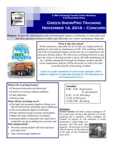 A UNH Technology Transfer Center Workshop 5 Environmental Hours Green SnowPro Training November 14, 2014 — Concord Purpose: To provide information on the environmental impacts of chlorides; to train plow and
