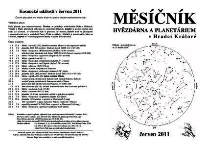 Kosmické události v červnu 2011 (Časové údaje platí pro Hradec Králové a jsou ve středoevropském letním čase) Viditelnost planet: Malé planety jsou nepozorovatelné. Merkur se pohybuje souhvězdími Býka a