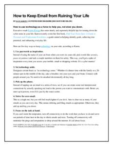 How to Keep Email from Ruining Your Life BY DAVE KERPEN AS POSTED IN INC MAGAZINE [SEE DAVE’S BIO BELOW] How to use technology as a force to help you, not slow you down. Executive coach Karen Elizaga has some timely an