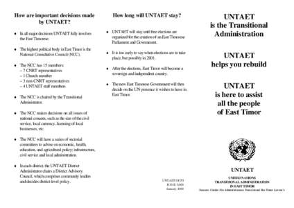 How are important decisions made by UNTAET? ♦ In all major decisions UNTAET fully involves the East Timorese. ♦ The highest political body in East Timor is the National Consultative Council (NCC).