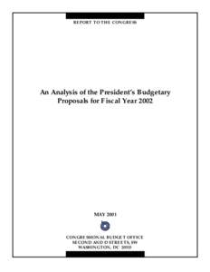 REPORT TO THE CONGRESS  An Analysis of the President’s Budgetary Proposals for Fiscal Year[removed]MAY 2001