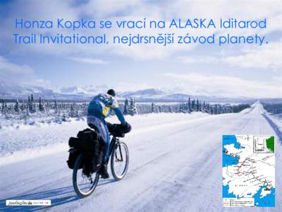 Honza Kopka se vrací na ALASKA Iditarod Trail Invitational, nejdrsnější závod planety. • Iditarod je zimní nonstop závod 1800 km napříč Aljaškou po stezkách psích spřežení na speciálních kolech v ext