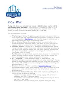 ItCanWait.com Join the conversation: #ItCanWait It Can Wait. Texting while driving was estimated to be involved in 200,000+vehicle crashes in 2012, often involving injuries and deaths.* That’s why AT&T is committed to 