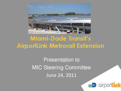 Miami-Dade Transit’s AirportLink Metrorail Extension Presentation to