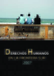 DERECHOS HUMANOS EN LA FORNTERA SUR 2007 Documento elaborado por: Brigitte Espuche, María Ángeles Marco y Rafael Lara Con la colaboración especial de: Clare Rodier Filippo Miraglia