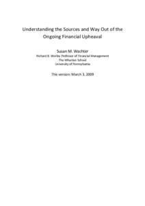 Understanding the Sources and Way Out of the Ongoing Financial Upheaval Susan M. Wachter Richard B. Worley Professor of Financial Management The Wharton School University of Pennsylvania