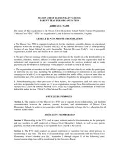 MASON CREST ELEMENTARY SCHOOL PARENT TEACHER ORGANIZATION ARTICLE I: NAME The name of this organization is the Mason Crest Elementary School Parent Teacher Organization (“Mason Crest PTO,” “PTO” or “organizatio