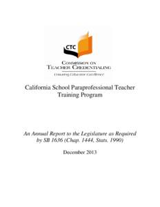 California School Paraprofessional Teacher Training Program An Annual Report to the Legislature as Required by SB[removed]Chap. 1444, Stats[removed]December 2013
