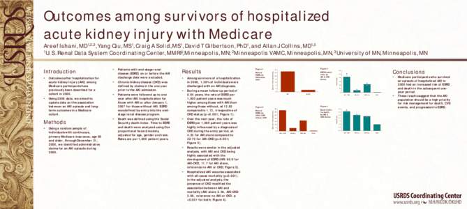 Outcomes among survivors of hospitalized acute kidney injury with Medicare Areef Ishani, MD1,2,3, Yang Qiu, MS1, Craig A Solid, MS1, David T Gilbertson, PhD1, and Allan J Collins, MD1,3 1U. S. Renal Data System Coordinat
