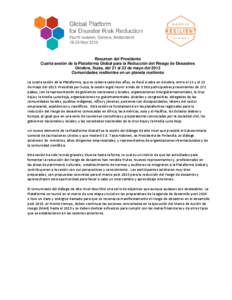 Resumen del Presidente Cuarta sesión de la Plataforma Global para la Reducción del Riesgo de Desastres Ginebra, Suiza, del 21 al 23 de mayo del 2013 Comunidades resilientes en un planeta resiliente La cuarta sesión de