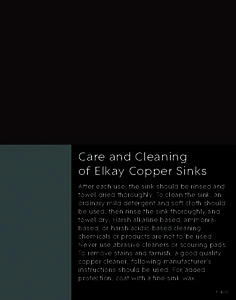 Care and Cleaning of Elkay Copper Sinks After each use, the sink should be rinsed and towel dried thoroughly. To clean the sink, an ordinary mild detergent and soft cloth should be used, then rinse the sink thoroughly an