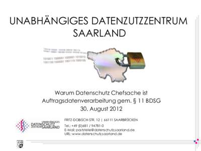 UNABHÄNGIGES DATENZUTZZENTRUM SAARLAND Warum Datenschutz Chefsache ist Auftragsdatenverarbeitung gem. § 11 BDSG 30. August 2012