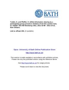 Tonkin, E. and Pfeiffer, HInformation sharing by a participating group presence: Evidence from the London riots. In: ASIS&T SIG-KM Workshop 2011, -10-12, New Orleans. Link to official URL (if av