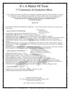 It’s A Matter Of Taste 1st Communion & Graduation Menu Let It’s A Matter Of Taste take the confusion out of planning your graduation open house. Menu is designed to serve 50 at a cost of[removed]plus sales tax, additi