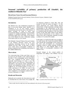 Primary production/Zooplankton/Marine mammals  Seasonal variability of primary production off Abashiri, the southern Okhotsk Sea1 Hiromi Kasai, Tsuneo Ono and Kazumasa Hirakawa Hokkaido National Fisheries Research Instit