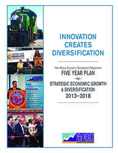 INNOVATION CREATES DIVERSIFICATION New Mexico Economic Development Department  Five Year Plan