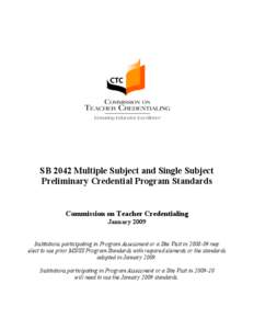 SB 2042 Multiple Subject and Single Subject Preliminary Credential Program Standards Commission on Teacher Credentialing January 2009 Institutions participating in Program Assessment or a Site Visit in[removed]may