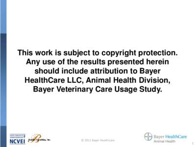 This work is subject to copyright protection. Any use of the results presented herein should include attribution to Bayer HealthCare LLC, Animal Health Division, Bayer Veterinary Care Usage Study.