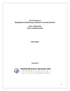 CPD- EU Dialogue on  Bangladesh-EU Relationship: Scenarios for the Next Decades Date: 12 May 2012 Venue: Lakeshore Hotel