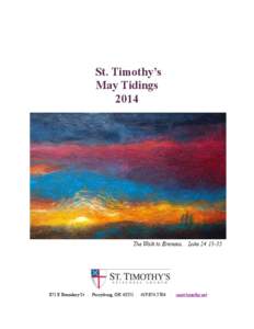 St. Timothy’s May Tidings 2014 The Walk to Emmaus... Luke 24:13-35