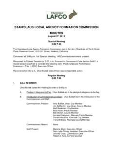STANISLAUS LOCAL AGENCY FORMATION COMMISSION MINUTES August 27, 2014 Special Meeting 5:00 P.M. The Stanislaus Local Agency Formation Commission met in the Joint Chambers at Tenth Street
