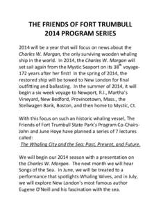 THE FRIENDS OF FORT TRUMBULL 2014 PROGRAM SERIES 2014 will be a year that will focus on news about the Charles W. Morgan, the only surviving wooden whaling ship in the world. In 2014, the Charles W. Morgan will set sail 
