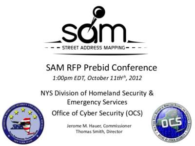 SAM RFP Prebid Conference 1:00pm EDT, October 11thth, 2012 NYS Division of Homeland Security & Emergency Services Office of Cyber Security (OCS)