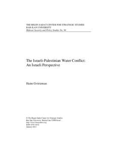 THE BEGIN-SADAT CENTER FOR STRATEGIC STUDIES BAR-ILAN UNIVERSITY Mideast Security and Policy Studies No. 94 The Israeli-Palestinian Water Conflict: An Israeli Perspective