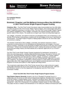 For Immediate Release: May 26, 2010 Strickland, Fingerhut, and Patt-McDaniel Announce More than $20 Million in Ohio Third Frontier Wright Projects Program Funding Columbus, Ohio – The Ohio Third Frontier Commission tod