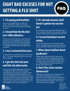 EIGHT BAD EXCUSES FOR NOT GETTING A FLU SHOT 1. I’m young and healthy! Even if you’re healthy, the flu can still cause serious complications. Further, you can pass the virus on to others who may not be as healthy