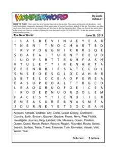 By DAVID OUELLET HOW TO PLAY: First, read the list of words, then look at the puzzle. The words are found in all directions - vertically, horizontally, diagonally, backward. Circle each letter of a word found and strike 