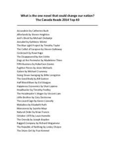 What  is  the  one  novel  that  could  change  our  nation?   The  Canada  Reads  2014  Top  40   ________________________________________________     Accusation	
  by	
  Catherine	
  Bush	
   Afte