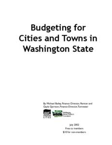 Budgeting for Cities and Towns in Washington State By Michael Bailey, Finance Director, Renton and Gayla Gjertsen, Finance Director, Tumwater