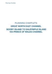 Planning Chartlets  PLANNING CHARTLETS GREAT NORTH EAST CHANNEL BOOBY ISLAND TO DALRYMPLE ISLAND VIA PRINCE OF WALES CHANNEL