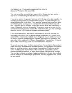 STATEMENT OF CONSUMER CANCELLATION RIGHTS (Consumer Protection Act, section 58) You may cancel this contract for any reason within 10 days after you receive a copy of the contract along with the other required documents.