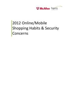 2012 Online/Mobile Shopping Habits & Security Concerns Methodology The Online/Mobile Shopping Habits & Security Concerns survey was conducted online by Harris