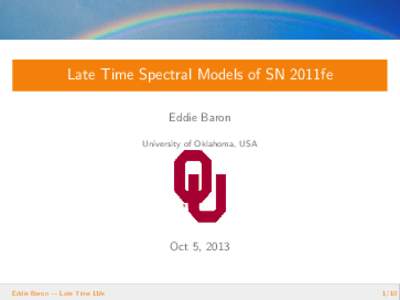 Late Time Spectral Models of SN 2011fe Eddie Baron University of Oklahoma, USA Oct 5, 2013