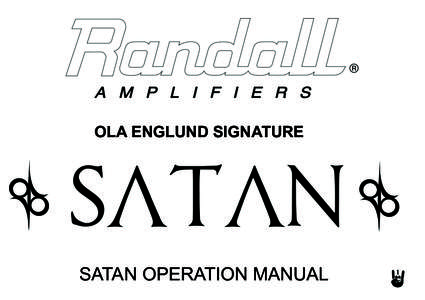 OLA ENGLUND SIGNATURE  SATAN OPERATION MANUAL Congratulations on the purchase of your new RANDALL OLA ENGLUND SIGNATURE SERIES Amplifier! We at Randall Amplification appreciate that you chose the SATAN, 120w head Amplif