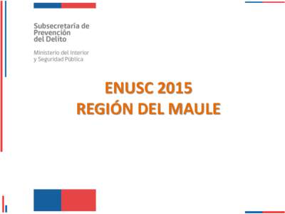 ENUSC 2015 REGIÓN DEL MAULE Índice: 1. Consejo expertos 2. Nueva encuesta: más y mejor información