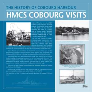 THE HISTORY OF COBOURG HARBOUR  HMCS COBOURG VISITS In July 1943, the Corvette HMCS Cobourg was launched in Midland, Ontario to help the Allied cause