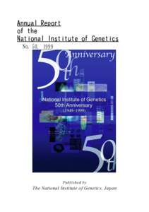 GENERAL STATEMENT  We had two special events this year. National Institute of Genetics (NIG) was established 50 years ago, and we cerebrated the semi-centennial on June 1st by inviting many distinguished guests and our 