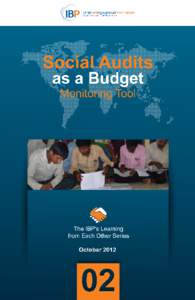 Social Audits as a Budget Monitoring Tool This short report is based on the paper Social Audits: Changing the Paradigm of Budget Decision-Making authored by Vivek Ramkumar (IBP) and Sowmya Kidambi for the International 