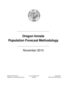 Oregon Inmate Population Forecast Methodology November 2013 Michael Jordan, Director Department of Administrative Services