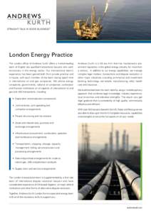 London Energy Practice The London office of Andrews Kurth offers a market-leading Andrews Kurth is a US law firm that has maintained a pre-  team of English law qualified transactional lawyers who work