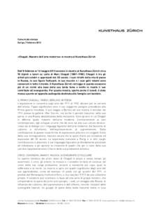 Comunicato stampa Zurigo, 7 febbraio 2013 «Chagall. Maestro dell’arte moderna» in mostra al Kunsthaus Zürich  Dall’8 febbraio al 12 maggio 2013 saranno in mostra al Kunsthaus Zürich circa