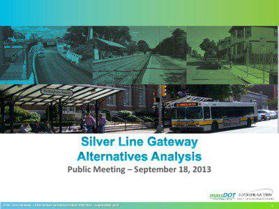 Public Meeting – September 18, 2013  Silver Line Gateway – Alternatives Analysis• PUBLIC MEETING – September 2013