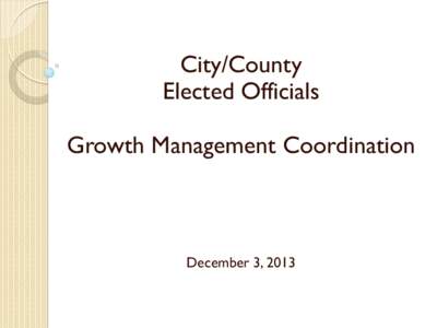 City/County Elected Officials Growth Management Coordination December 3, 2013